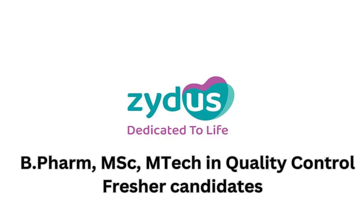 [Fresher candidates] Zydus Lifesciences Hiring In B.Pharm, MSc, MTech in Quality Control Walk-in Drive