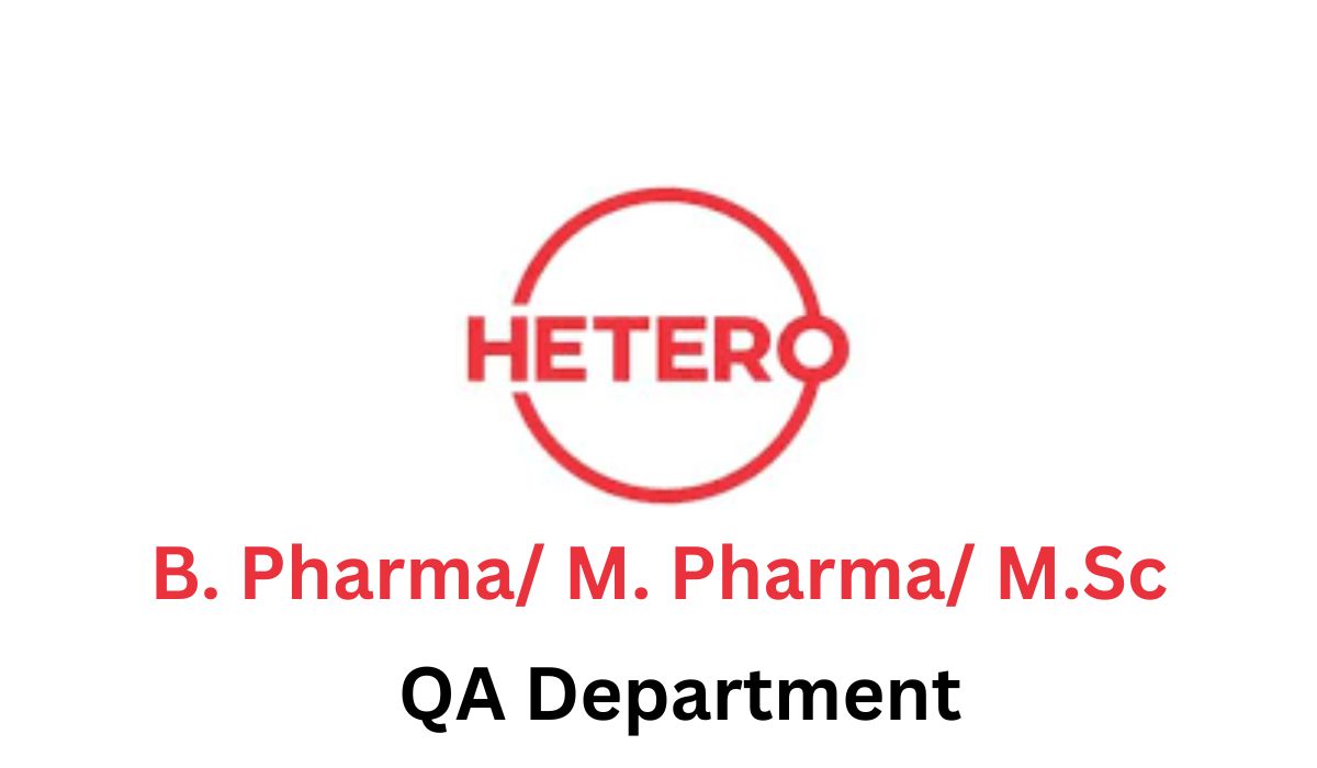 Hetero Drugs Hiring B. Pharma/ M. Pharma/ M.Sc In QA