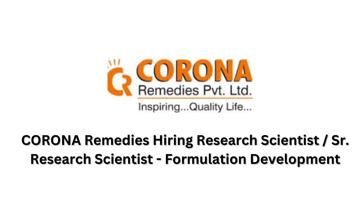 CORONA Remedies Hiring Research Scientist / Sr. Research Scientist - Formulation Development