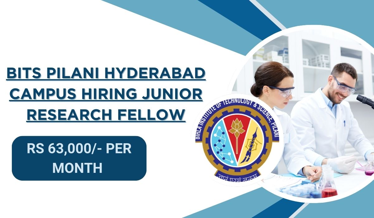 [Rs 63k per month] BITS Pilani Hyderabad Campus Hiring Junior Research Fellow