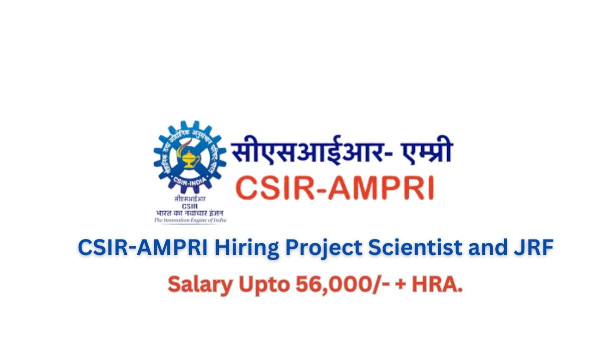 [Rs. 56k. pm]CSIR-AMPRI Hiring Project Scientist and JRF