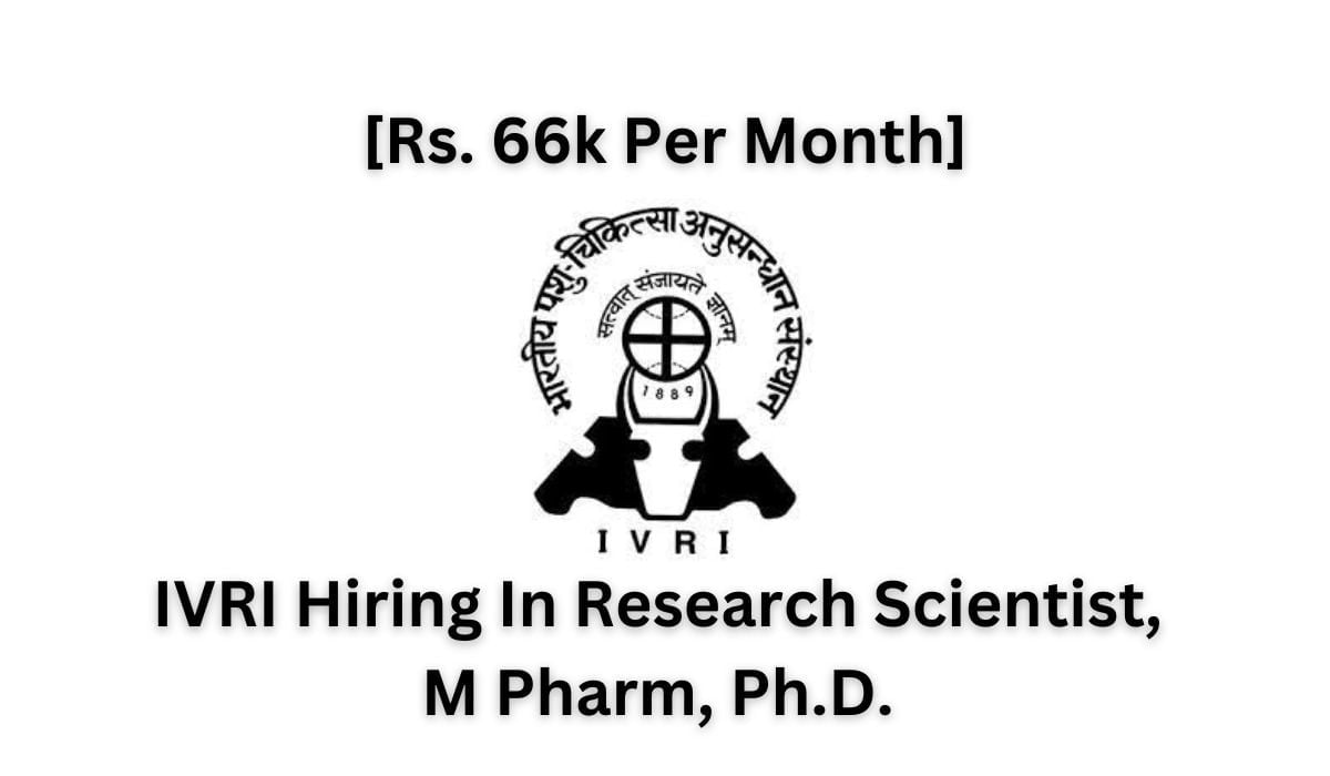 [Rs. 66k Per Month] IVRI Hiring In Research Scientist, M Pharm, Ph.D.