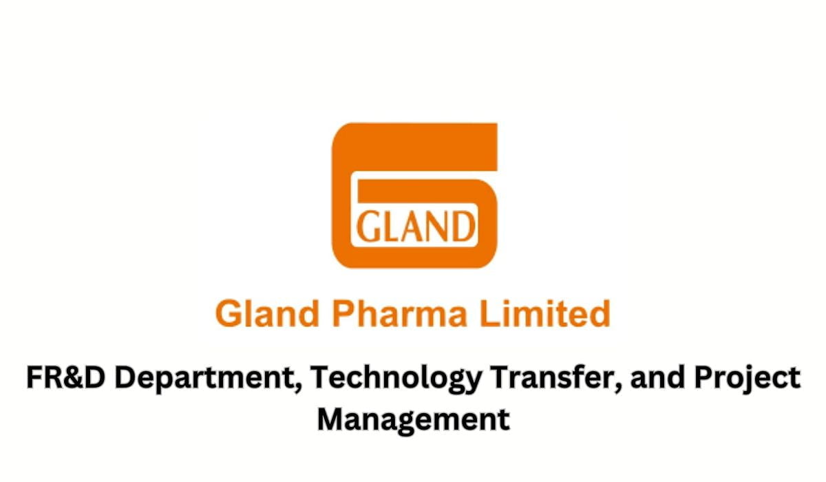 Gland Pharma Hiring In FR&D Department, Technology Transfer, and Project Management