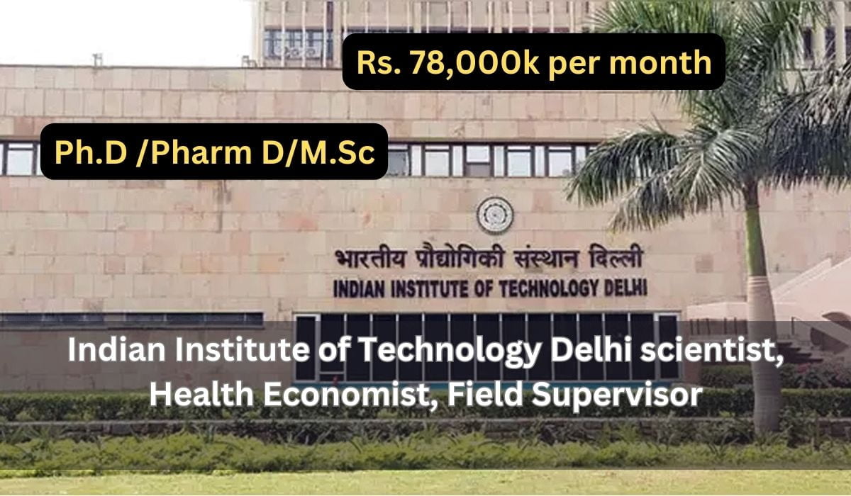 [Rs. 78k per month] Indian Institute of Technology Delhi Scientist, Health Economist, Field Supervisor