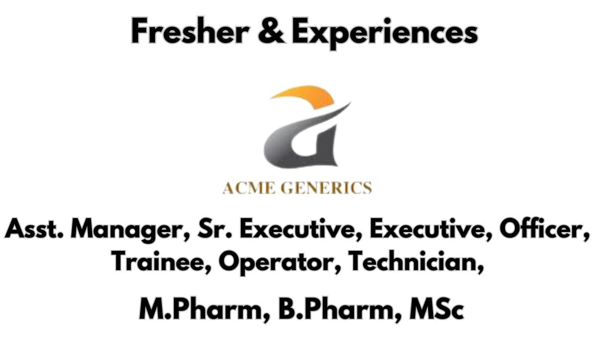 [Fresher & Experiences] Acme Generics Hiring M.Pharm, B.Pharm, MSc