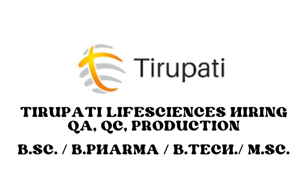 Tirupati Lifesciences Hiring  QA, QC, Production