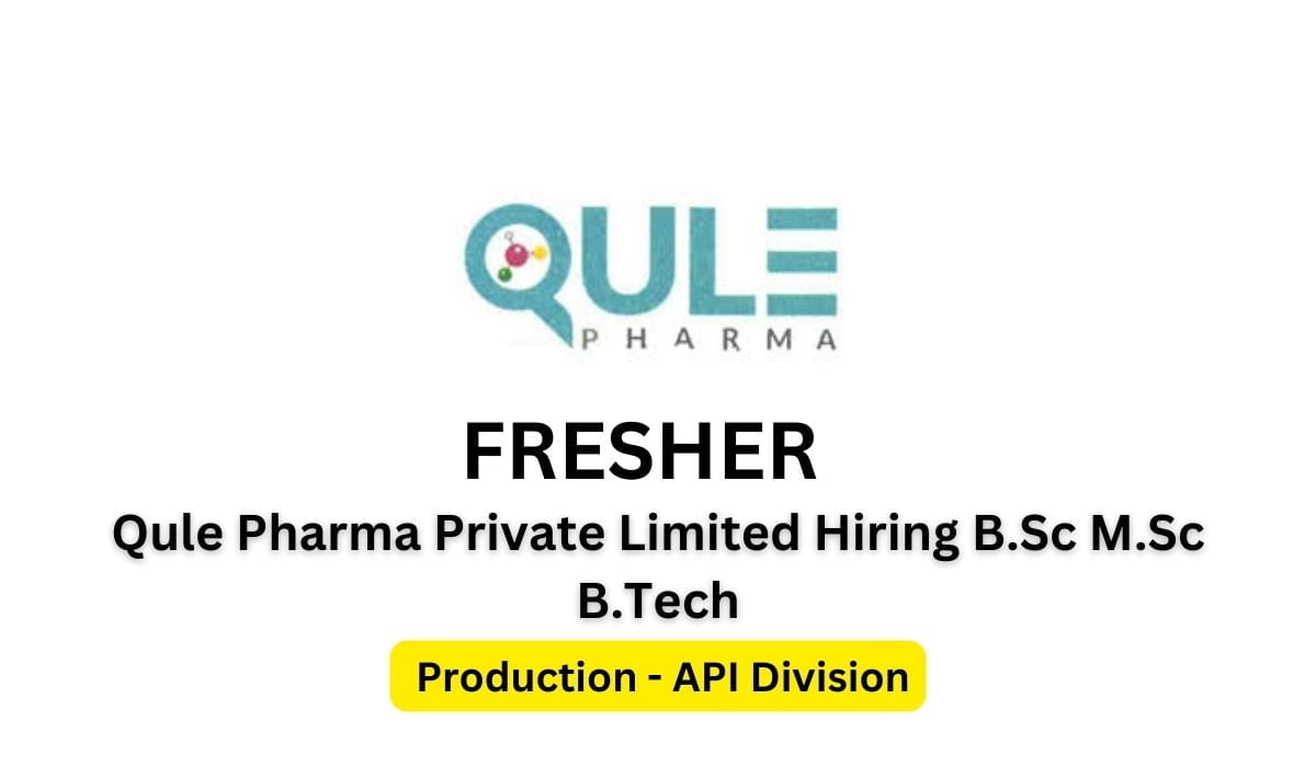 Qule Pharma Private Limited Hiring B.Sc M.Sc B.Tech