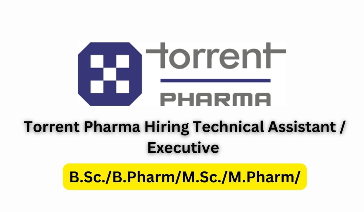 Torrent Pharma Hiring Technical Assistant / Executive