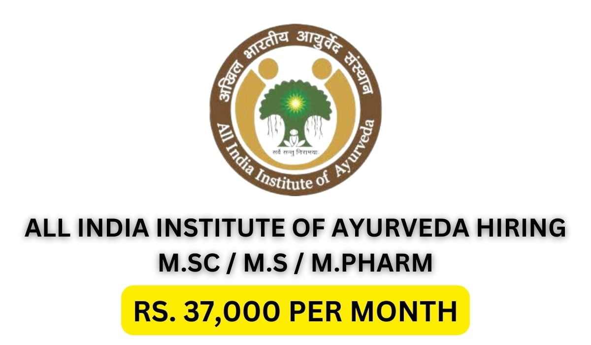 [Rs. 37k per month] All India Institute of Ayurveda Hiring M.Sc / M.S / M.Pharm