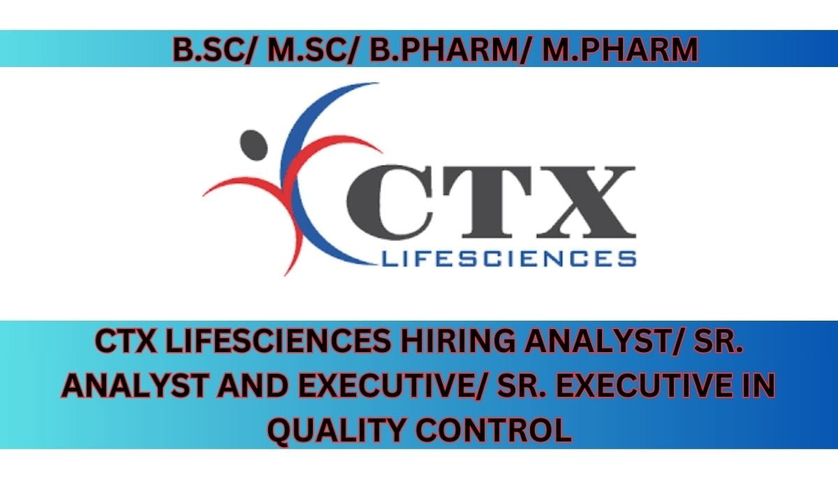 CTX Lifesciences Hiring Analyst/ Sr. Analyst and Executive/ Sr. Executive in Quality Control