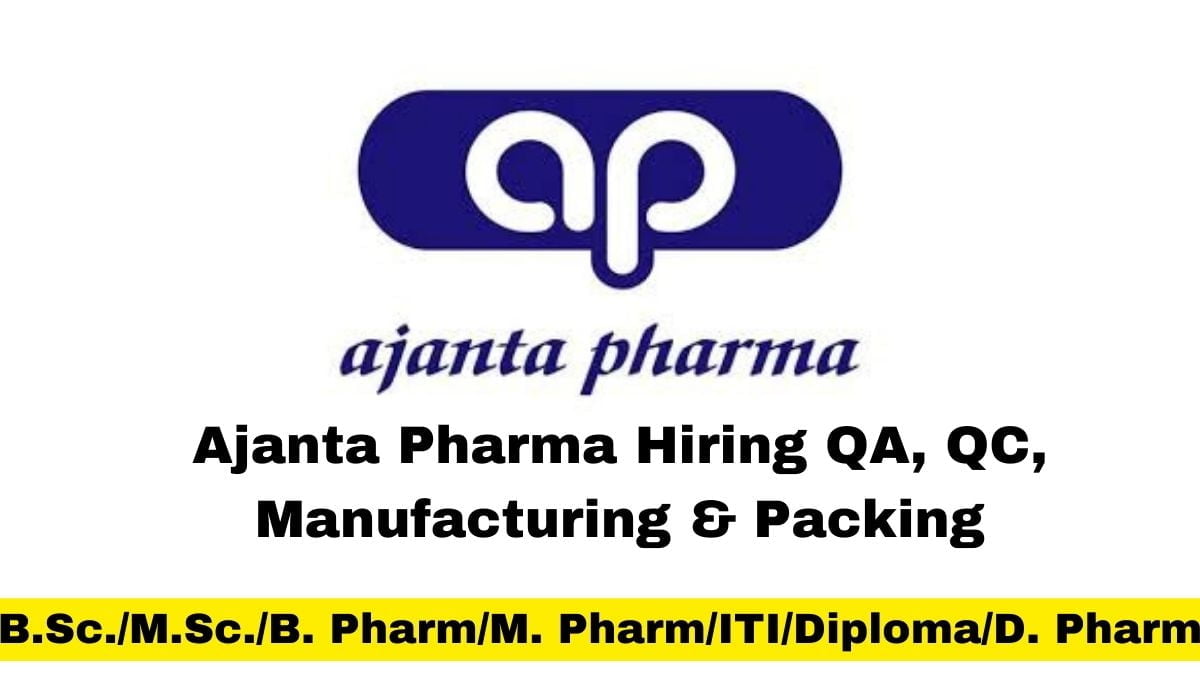 Ajanta Pharma Hiring QA, QC, Manufacturing & PackingAjanta Pharma Hiring