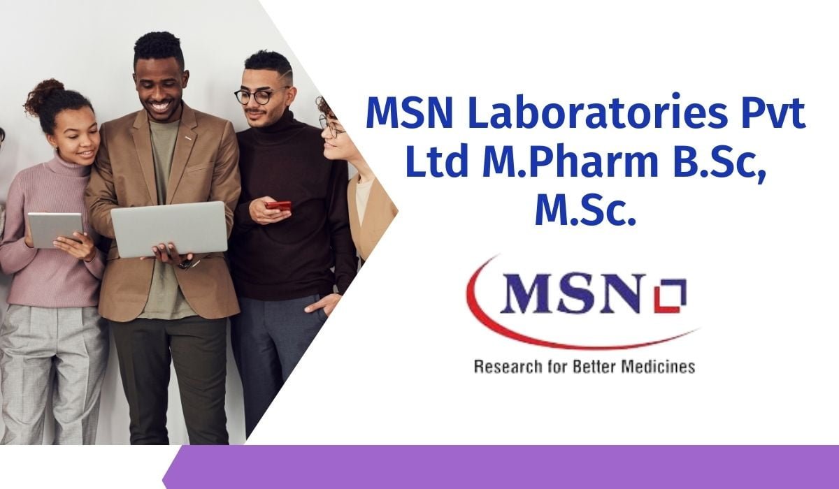 [Freshers] MSN Laboratories Pvt Ltd M.Pharm B.Sc, M.Sc.