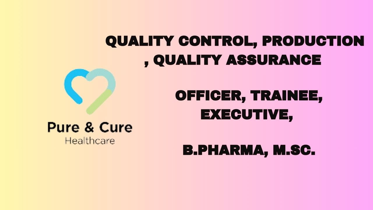 Pure & Cure Healthcare Hiring Production, QC, QA