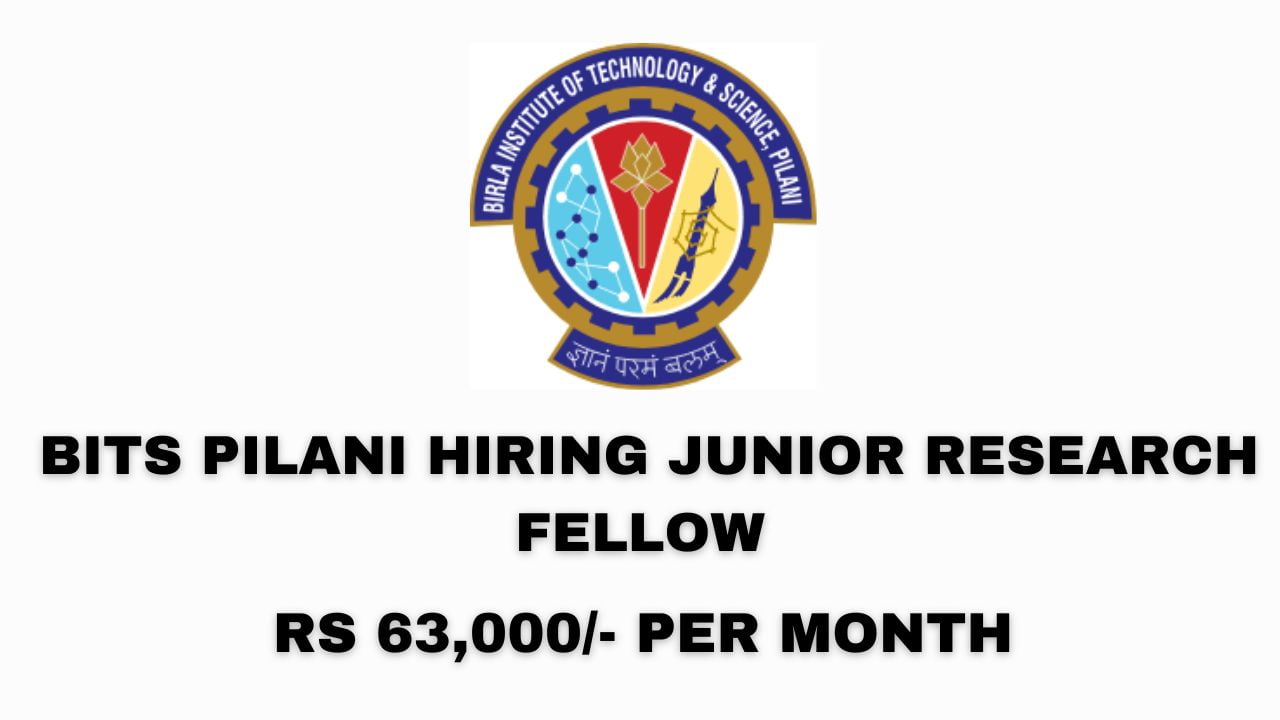 [Rs 63k per month] BITS Pilani Hiring Junior Research Fellow