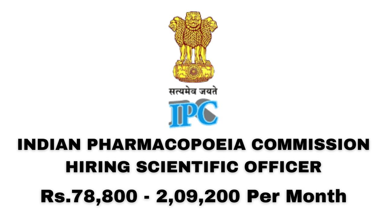 [Rs.78,k - 2,09L Per Month] Indian Pharmacopoeia Commission Hiring Scientific Officer