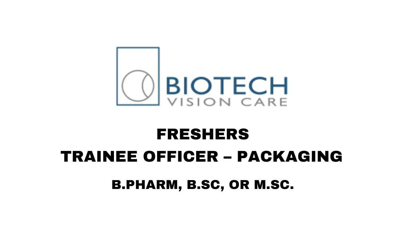 [Freshers] Biotech Vision Care Hiring Trainee Officer – Packaging