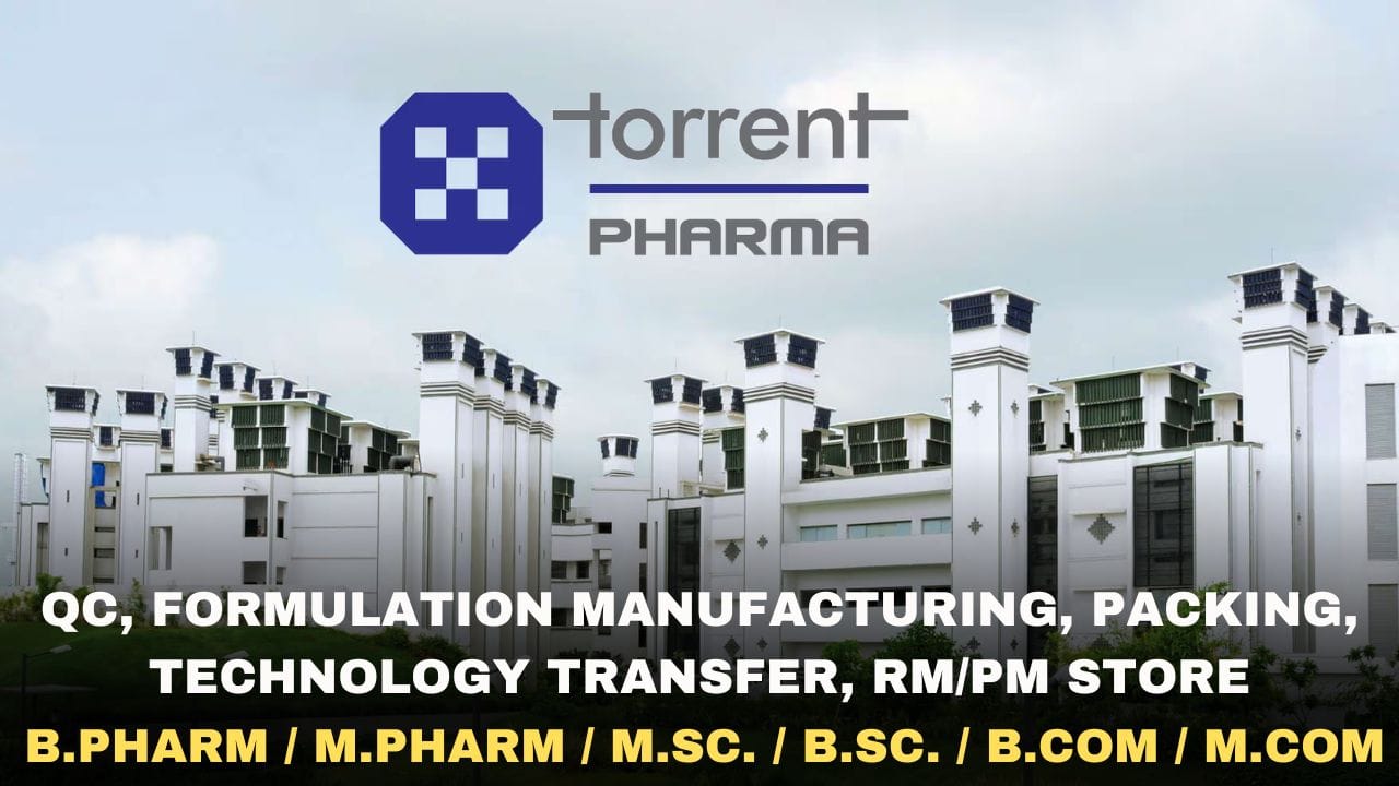 Torrent Pharma Hiring QC, Formulation Manufacturing, Packing, Technology Transfer, RM/PM Store