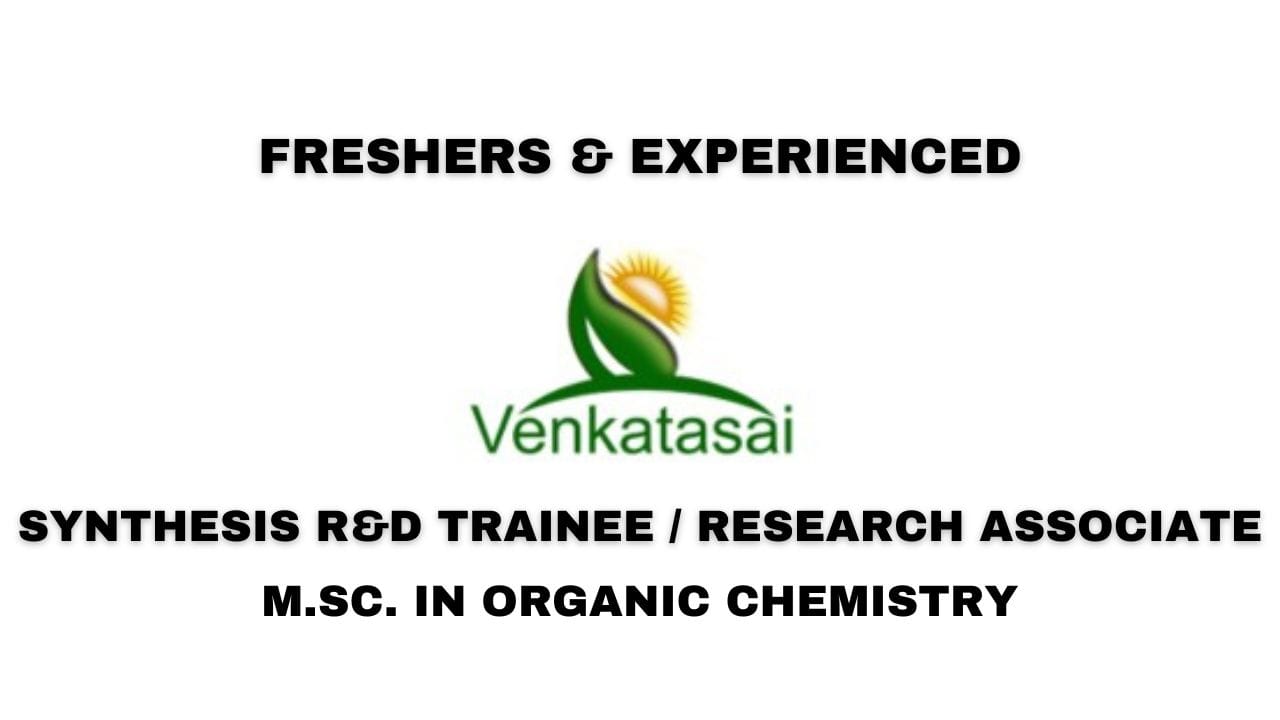 [Freshers & Experienced] Venkatasai Life Sciences Hiring Synthesis R&D Trainee / Research Associate