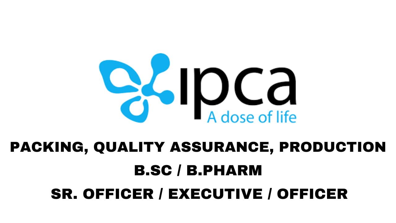 Ipca Laboratories Hiring Packing, Quality Assurance, Production