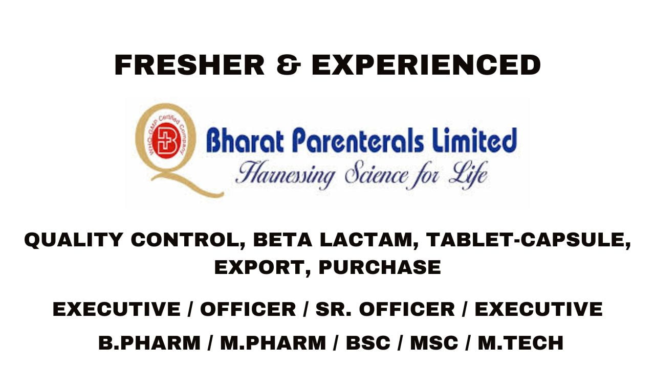 [Fresher & Experienced] Bharat Parenterals Hiring Quality Control, Beta Lactam, Tablet-Capsule, Export, Purchase