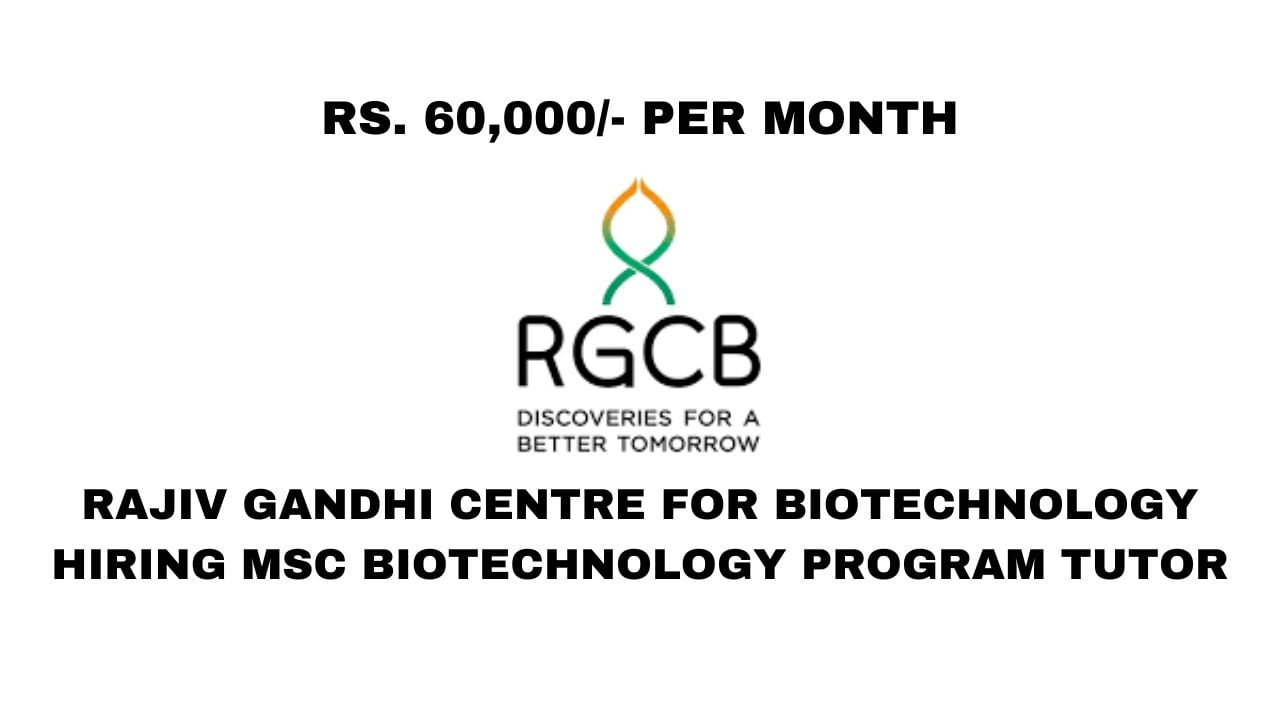 [Rs. 60k /- per month] Rajiv Gandhi Centre for Biotechnology Hiring MSc Biotechnology Program Tutor