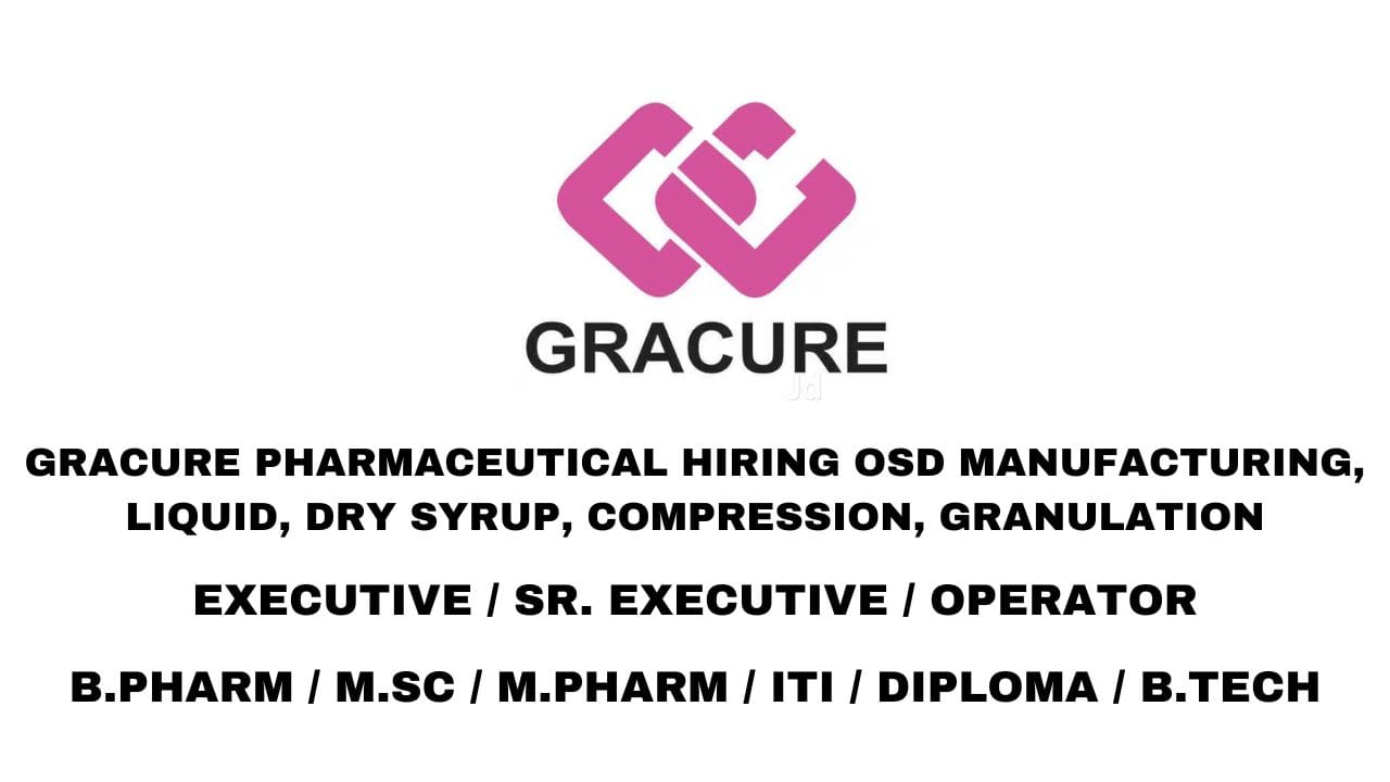 Gracure Pharmaceutical Hiring OSD Manufacturing, Liquid, Dry Syrup, Compression, Granulation