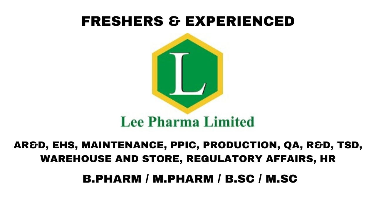 [Freshers & Experienced] Lee Pharma Ltd Hiring Regulatory Affairs, QA, Production