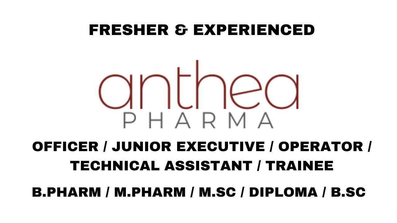 [Fresher & Experienced] Anthea Pharma Hiring QMS, Operator, Production Compounding, Production