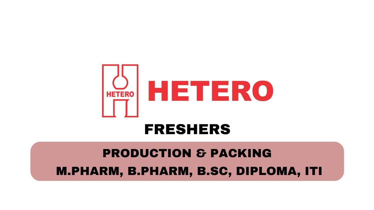 [Freshers] Hetero Drugs Hiring Production & Packing