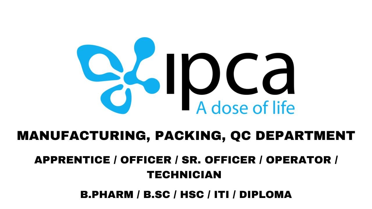Ipca Laboratories Hiring Various Roles in Manufacturing, Packing, QC Department