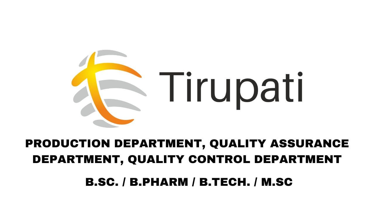 Tirupati Medicare Hiring Production, QC, QA Department