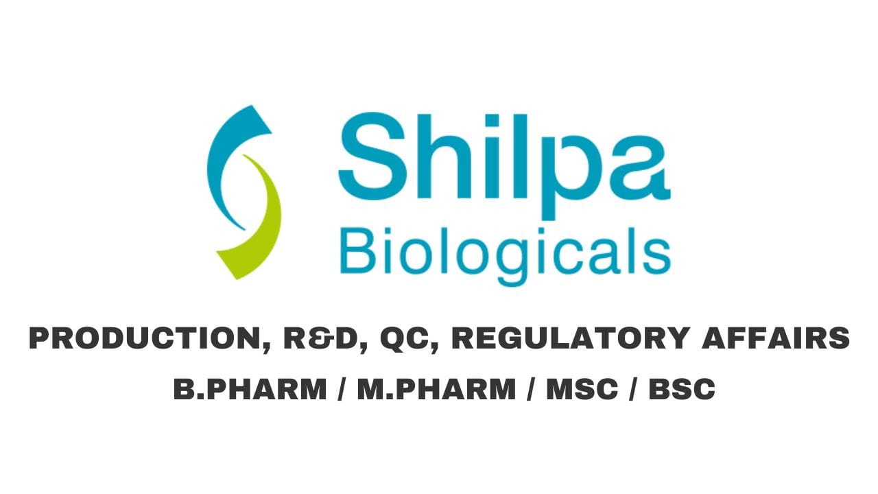 Shilpa Biologicals Hiring Production, R&D, QC, Regulatory Affairs