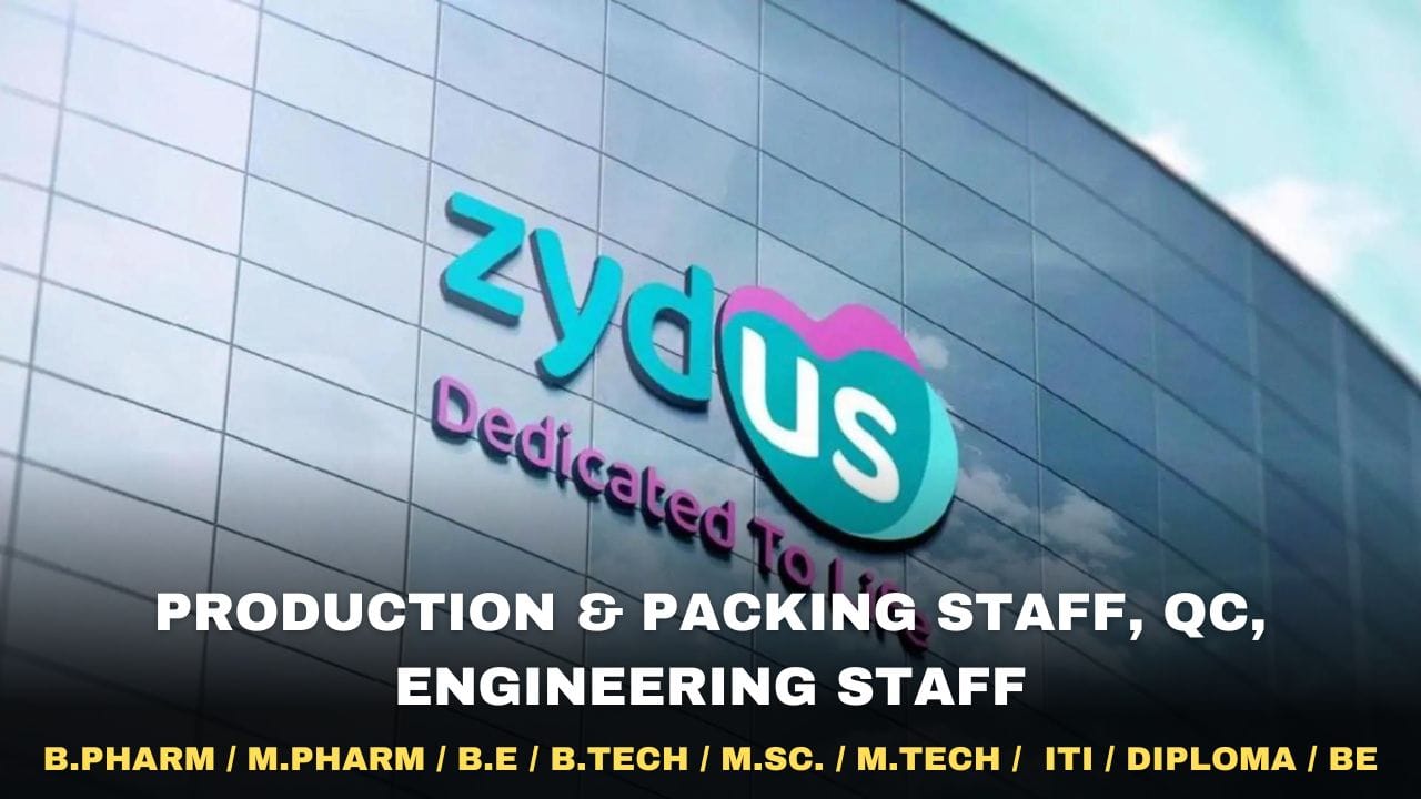 Zydus Lifesciences Ltd Production & Packing Staff, QC, Engineering Staff