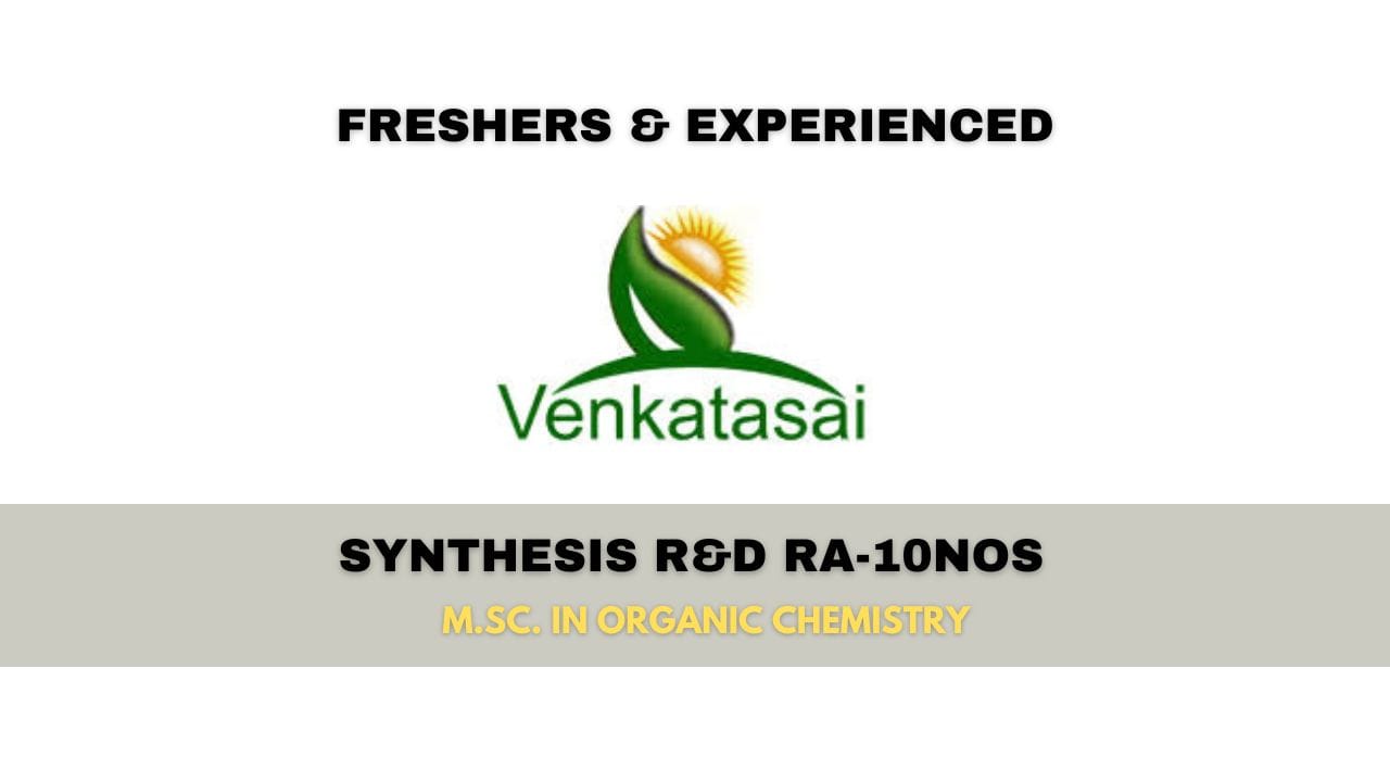 [Freshers & Experienced] Venkatasai Life Sciences Hiring Synthesis R&D RA-10NOS