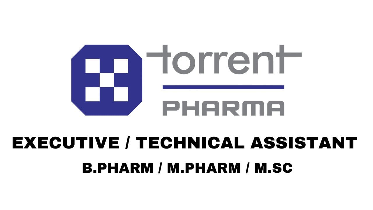 Torrent Pharmaceuticals Ltd Hiring Executive / Technical Assistant