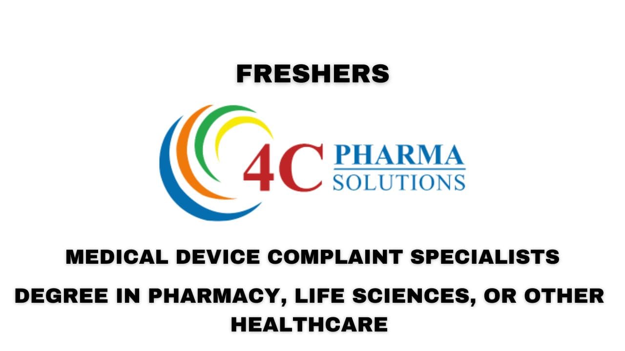[Freshers] 4C Pharma Solutions Hiring Medical Device Complaint Specialists