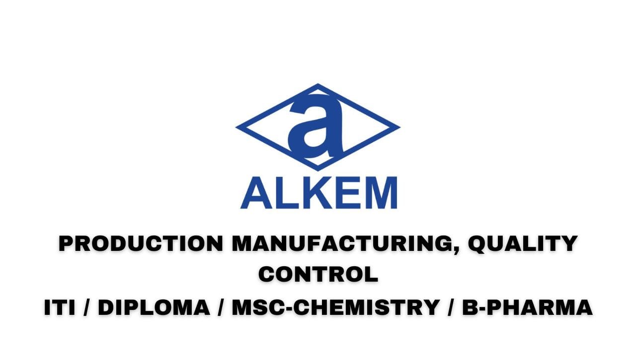 Alkem Laboratories Hiring Production Manufacturing, Quality Control