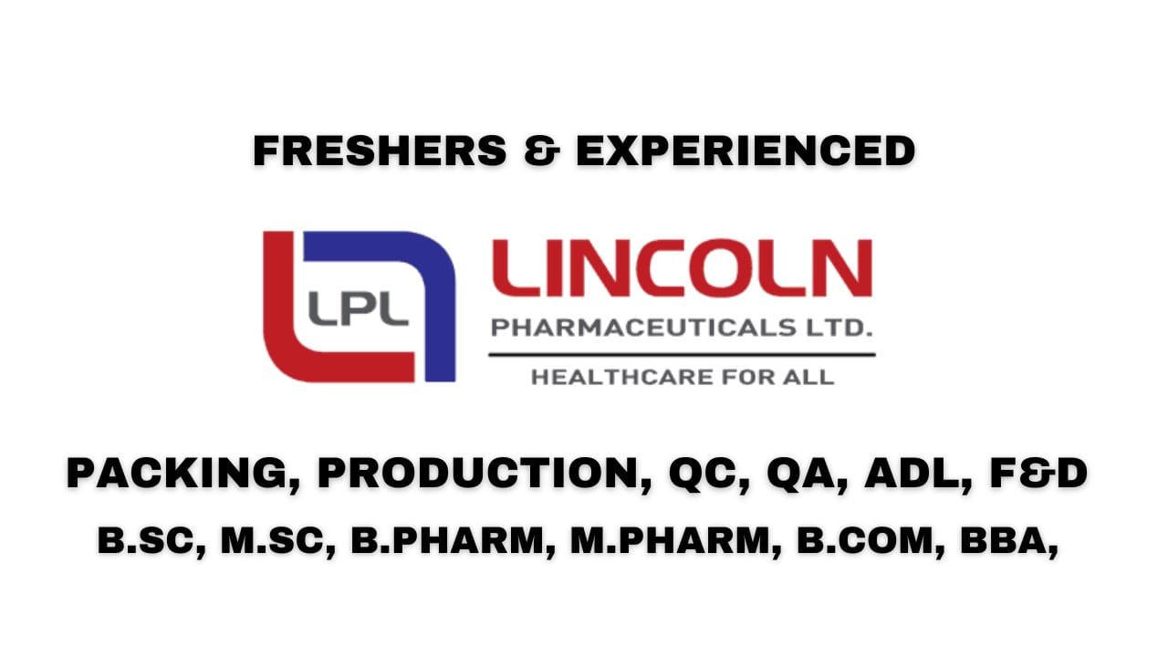 [Freshers & Experienced] Lincoln Pharmaceuticals Ltd Hiring Packing, Production, QC, QA, ADL, F&D
