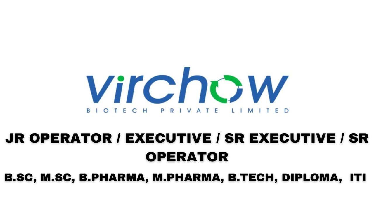 Virchow Biotech Pvt Hiring Jr Operator / Executive / Sr Executive / Sr Operator