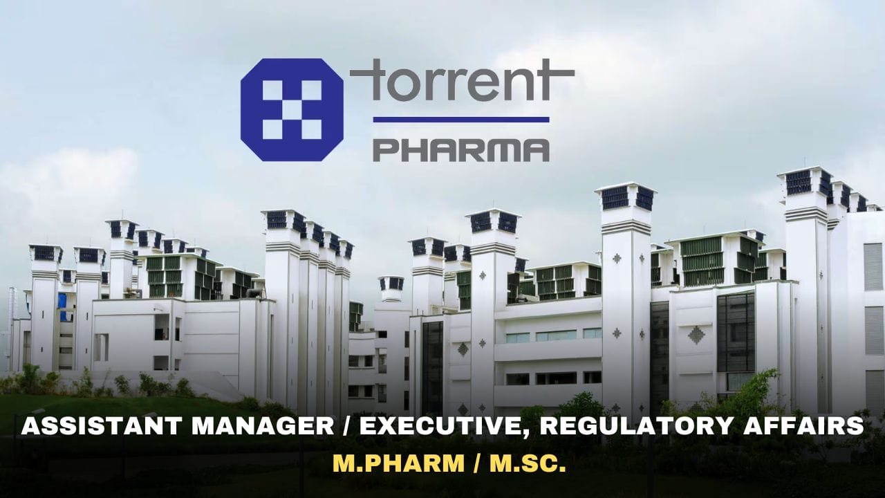 Torrent Pharma Hiring Assistant Manager / Executive, Regulatory Affairs
