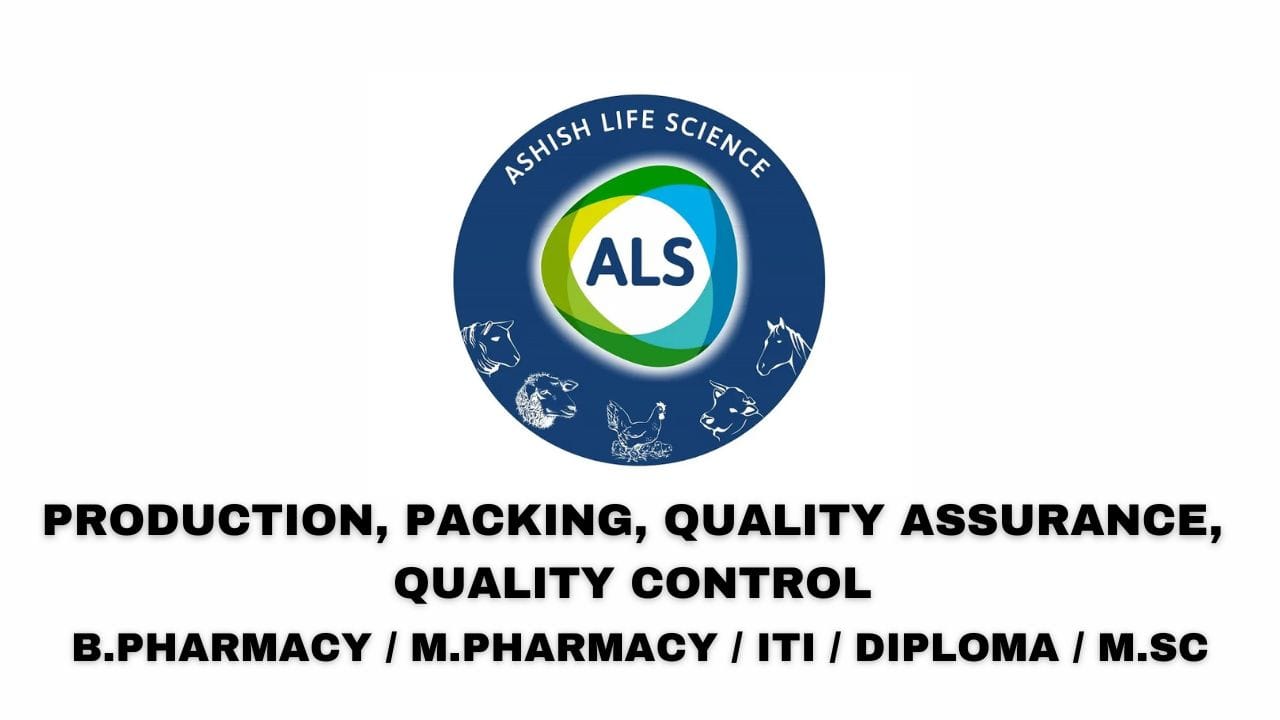 Ashish Life Science Pvt Hiring Production, Packing, Quality Assurance, Quality Control