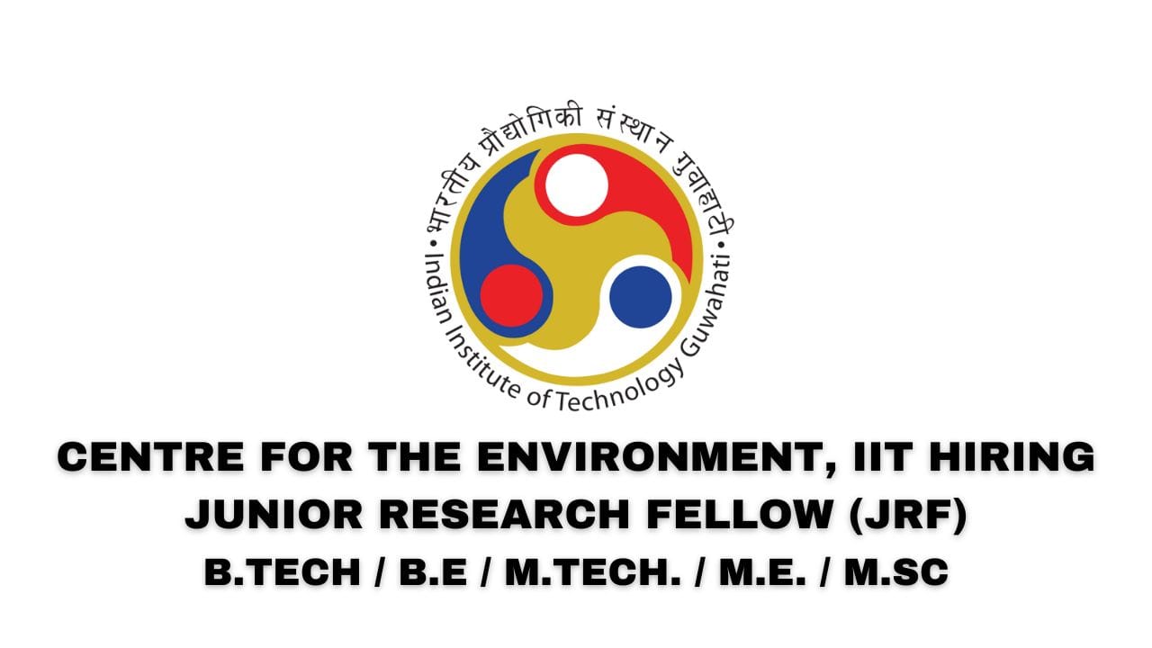Centre for the Environment, IIT Hiring Junior Research Fellow (JRF)