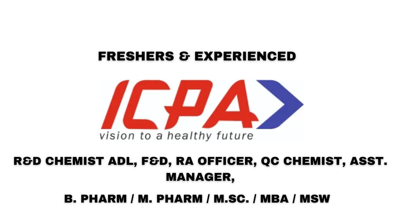 [Freshers & Experienced] ICPA Health Products Limited Hiring R&D Chemist ADL, F&D, RA Officer, QC Chemist, Asst. Manager,
