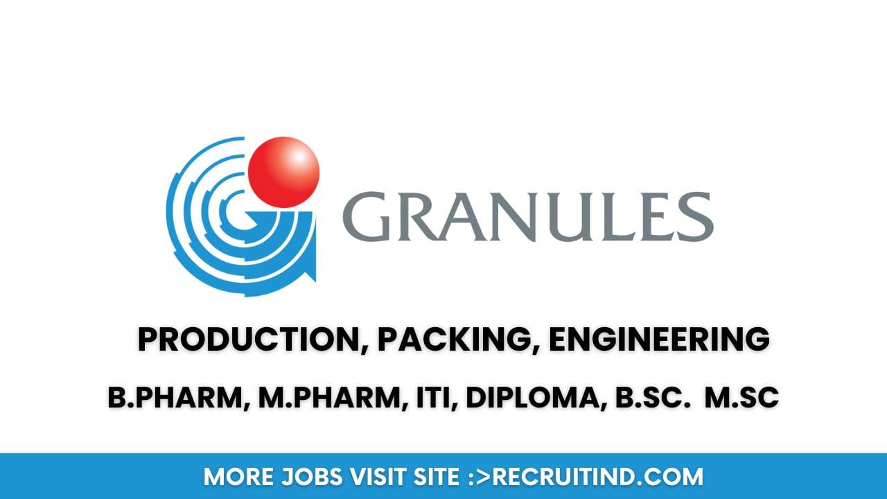 Granules India Hiring Production, Packing, Engineering