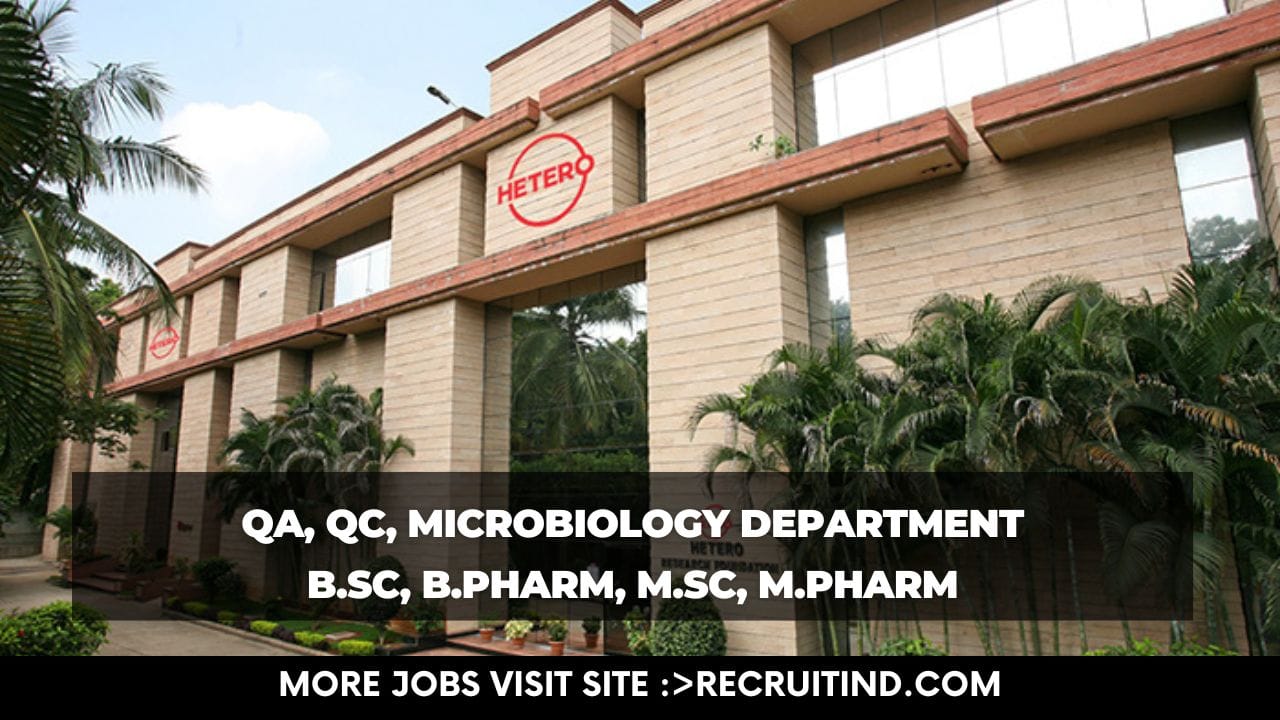 Hetero Drugs Hiring QA, QC, Microbiology Department