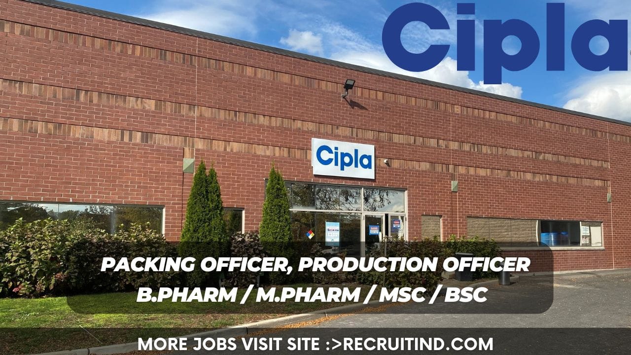 Cipla Hiring Packing Officer, Production Officer