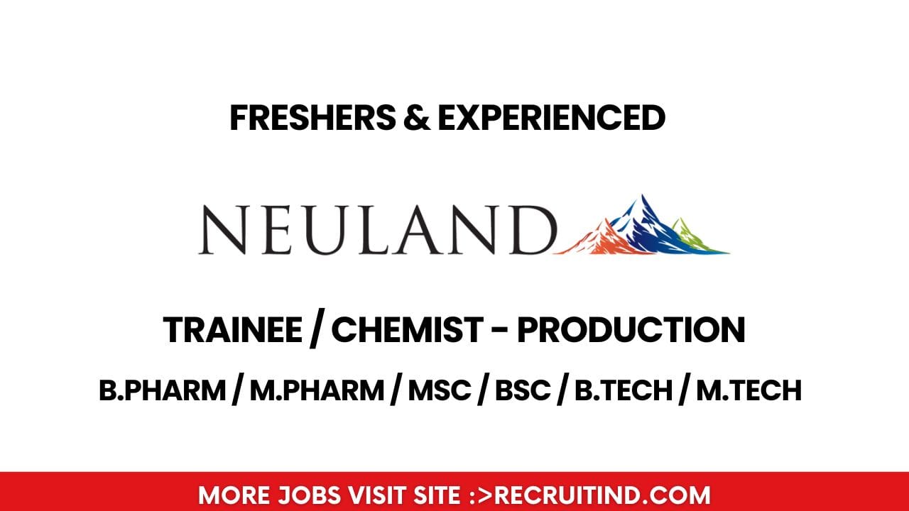 [Freshers & Experienced] Neuland Laboratories Limited Hiring Trainee / Chemist - Production