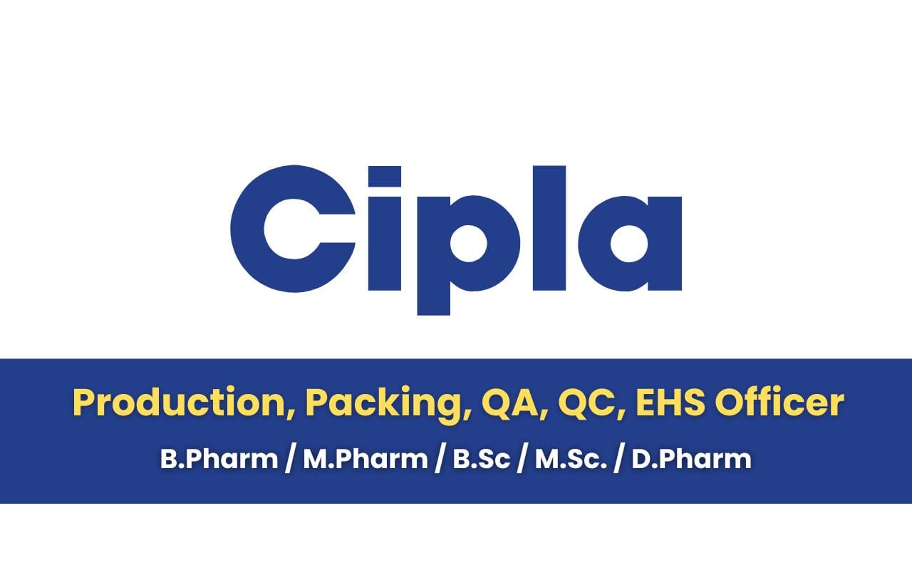 Cipla Hiring Production, Packing, QA, QC, EHS Officer