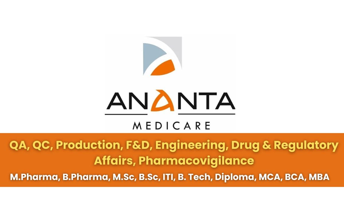 Ananta Medicare Hiring QA, QC, Production, F&D, Engineering, Drug & Regulatory Affairs, Pharmacovigilance
