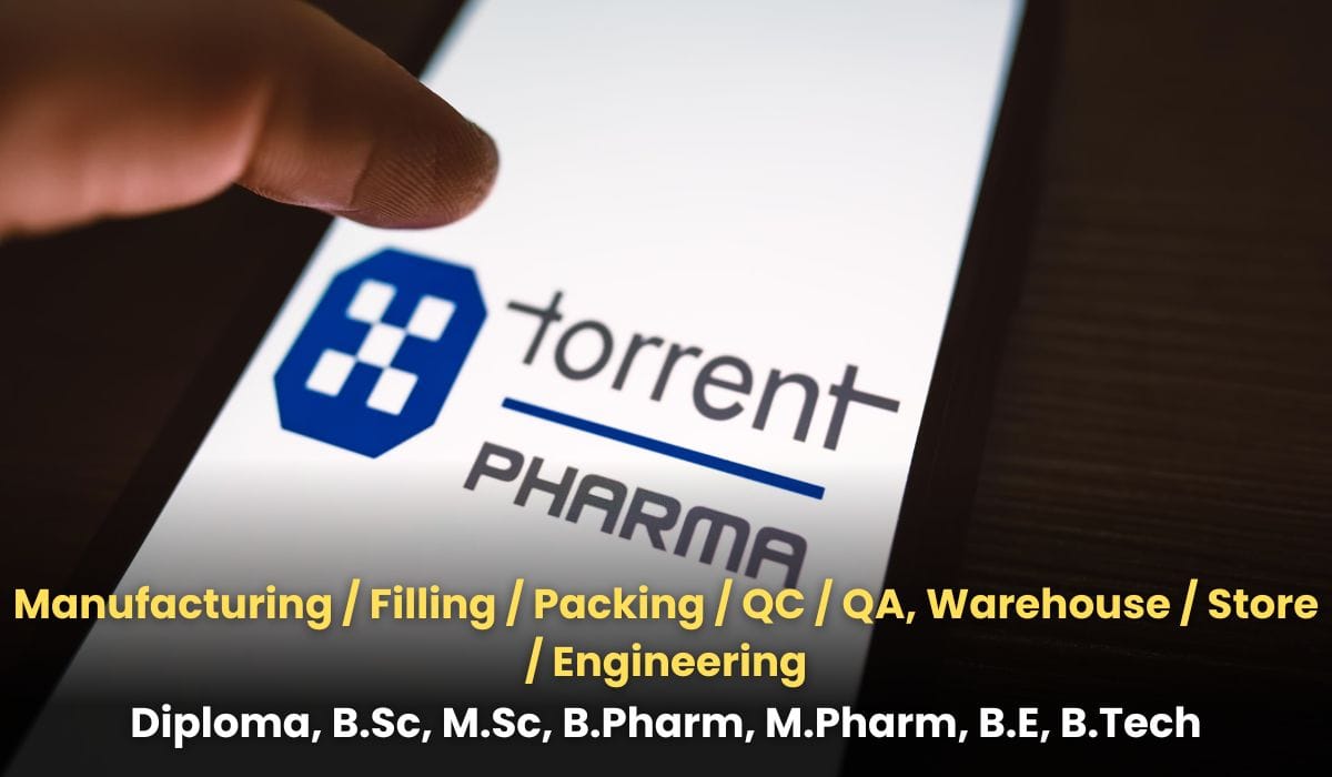 Torrent Pharma Hiring Manufacturing / Filling / Packing / QC / QA, Warehouse / Store / Engineering